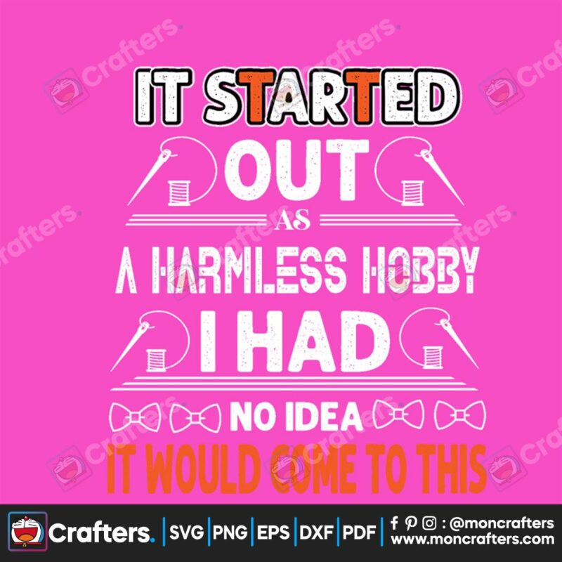 it-started-out-a-harmless-hobby-i-had-no-ideas-svg-trending-svg-ideas-svg