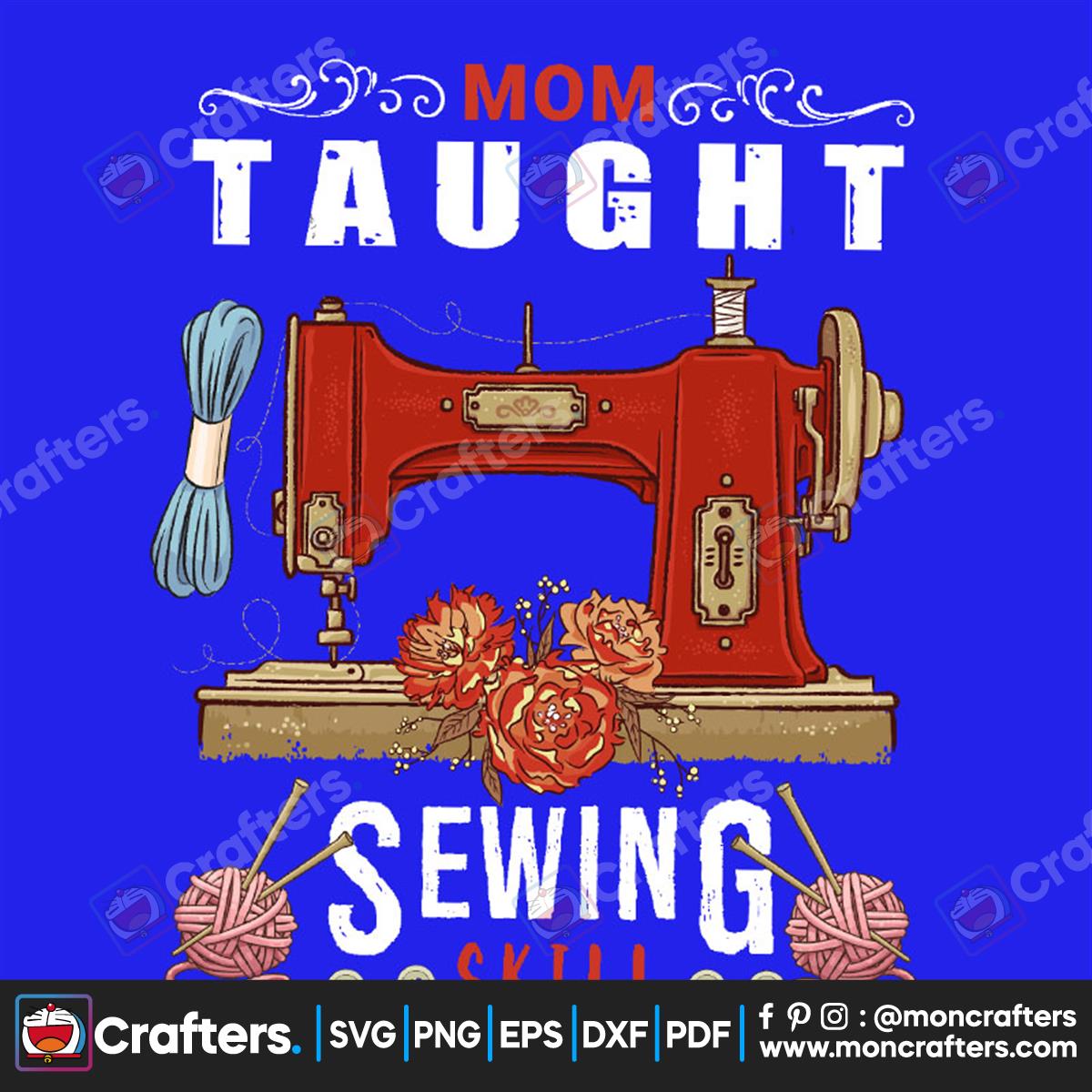 Mom Taught Sewing Skill Svg, Trending Svg, Sewing Machine Svg, Mom Svg