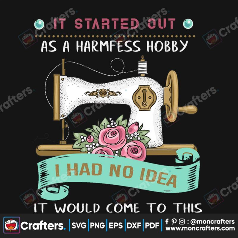 it-started-out-as-a-harmfess-hobby-i-had-no-idea-svg-trending-svg-sewing-machine-svg