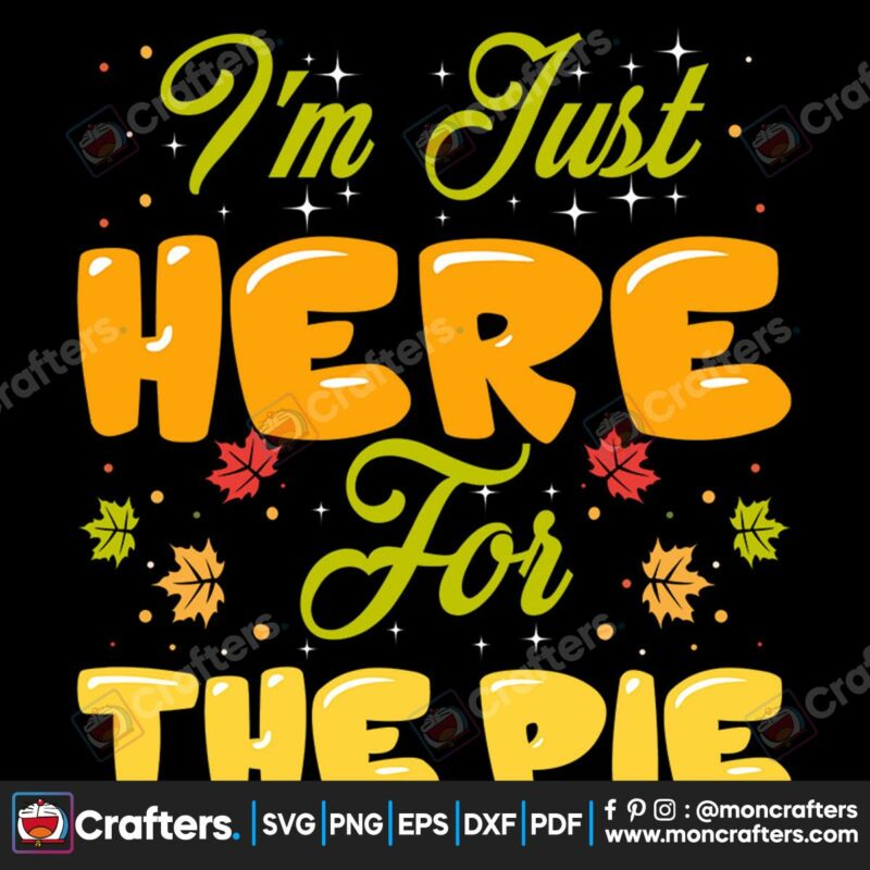 im-just-here-for-the-pie-svg-thanksgiving-svg-the-pie-svg-leaves-svg