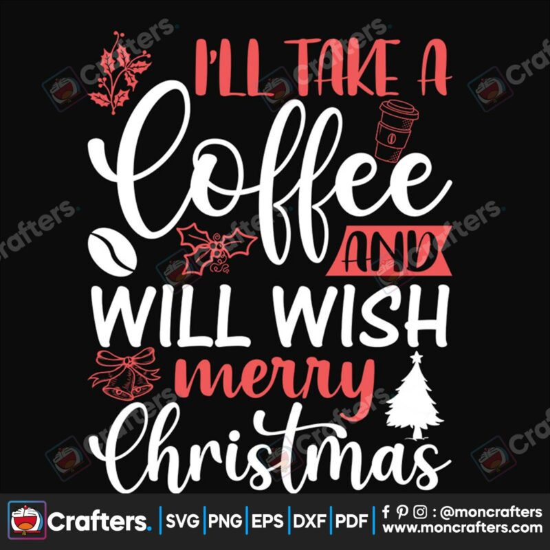 ill-take-a-coffee-and-will-wish-merry-christmas-svg-christmas-svg