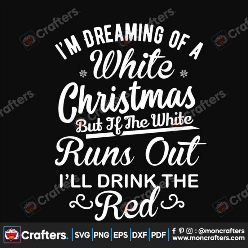 im-dreaming-of-a-white-christmas-but-if-the-white-runs-our-ill-drink-the-red-svg