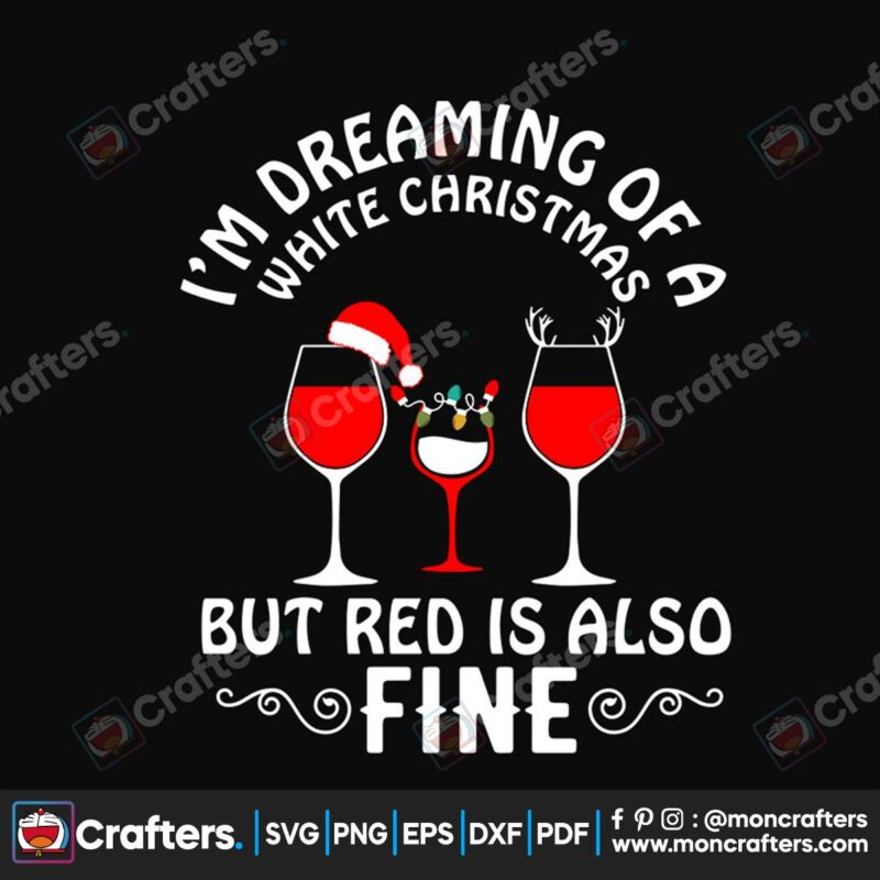 im-dreaming-of-a-white-christmas-but-red-is-also-fine-svg-christmas-svg