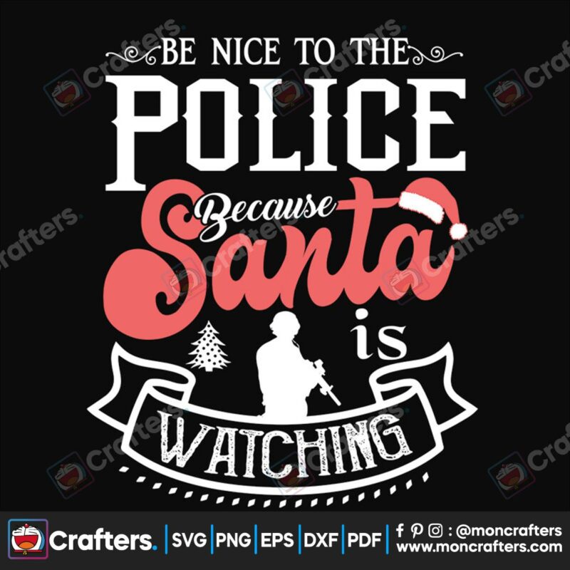 be-nice-to-the-police-because-santa-is-watching-svg-christmas-svg