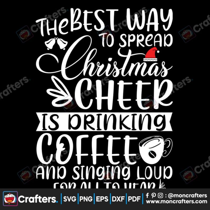 the-best-way-to-spread-christmas-cheer-is-prinking-coffee-anf-singinf-loud-for-all-to-hear-svg