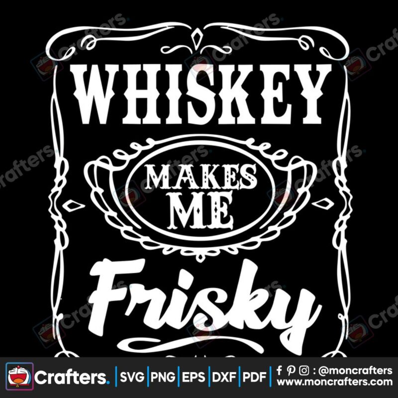 whiskey-makes-me-frisky-svg-trending-svg-whiskey-svg-frisky-svg