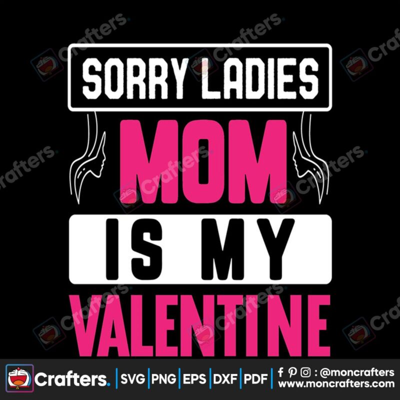 sorry-ladies-mom-is-my-valentine-svg-valentine-svg-mom-svg-happy-valentine-day-svg