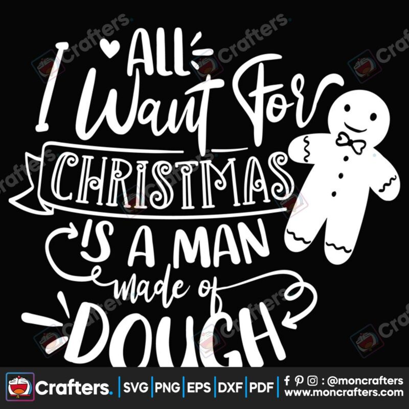 all-i-want-for-christmas-is-a-man-made-of-dough-svg-christmas-svg-gingerbread-svg