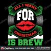 all-i-want-for-christmas-is-brew-lips-svg-christmas-svg