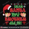 dear-santa-my-brother-did-it-svg-christmas-svg-santa-svg-christmas-floss-svg