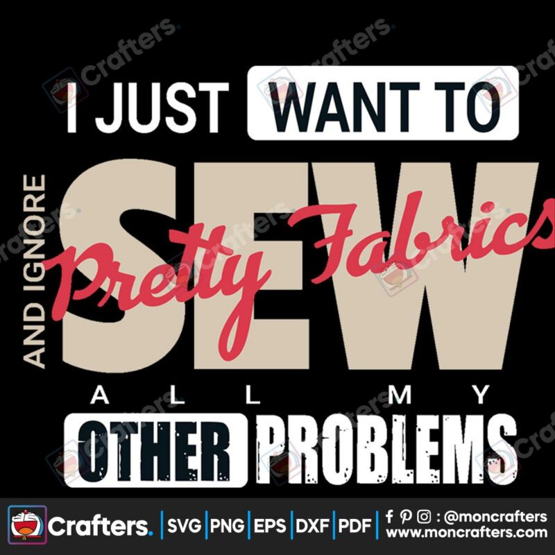 i-just-want-to-sew-pretty-fabrics-all-my-other-problems-svg-trending-svg