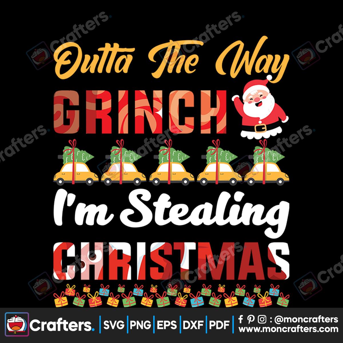 Outta The Way Grinch I’m Here To Steal Christmas Santa Claus Svg Instant Download