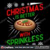 christmas-is-better-with-sprinkless-svg-christmas-svg-christmas-better-svg