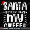 santa-better-have-my-coffee-svg-christmas-svg-santa-svg-christmas-coffee-svg