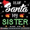 dear-santa-my-sister-did-it-christmas-svg-christmas-svg-dear-santa-svg