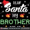dear-santa-my-brother-did-it-christmas-svg-christmas-svg-dear-santa-svg