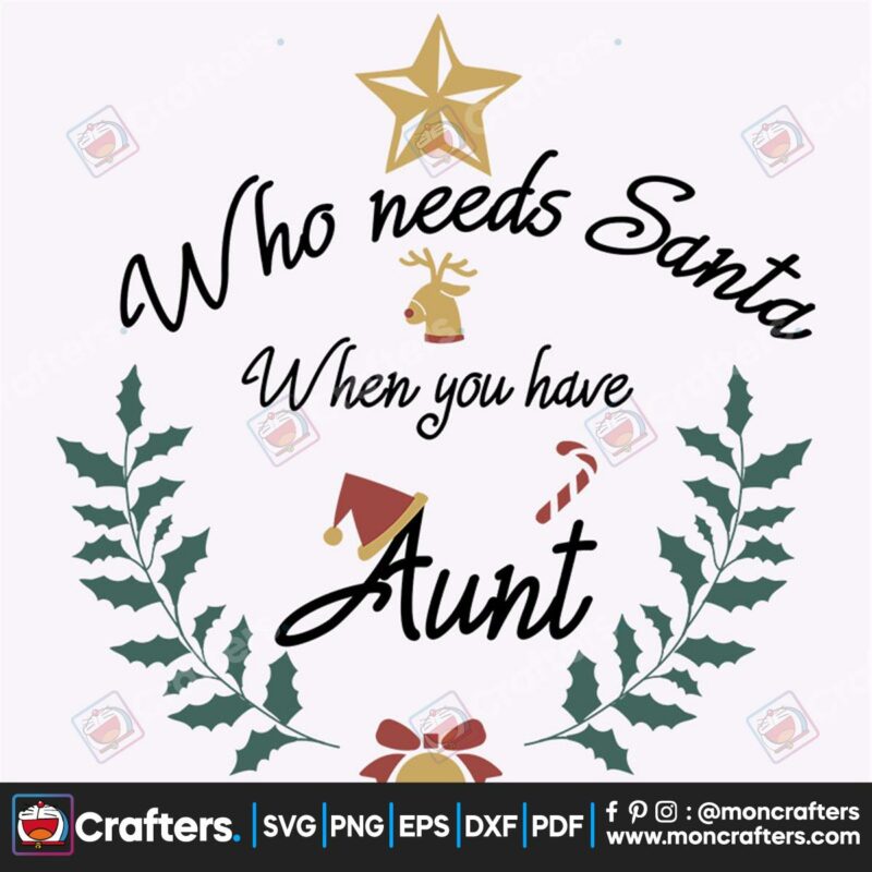 who-needs-santa-when-you-have-aunt-svg-christmas-svg-santa-svg-aunt-svg