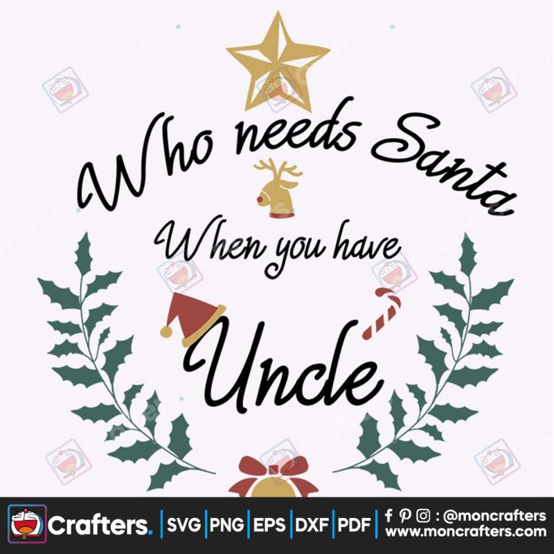 who-needs-santa-when-you-have-uncle-svg-christmas-svg-santa-svg-uncle-svg