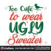 too-cute-to-wear-ugly-sweater-svg-christmas-svg-cute-svg-merry-christmas-svg