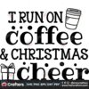 i-run-on-coffee-and-christmas-cheer-svg-christmas-svg-i-run-on-coffee-svg