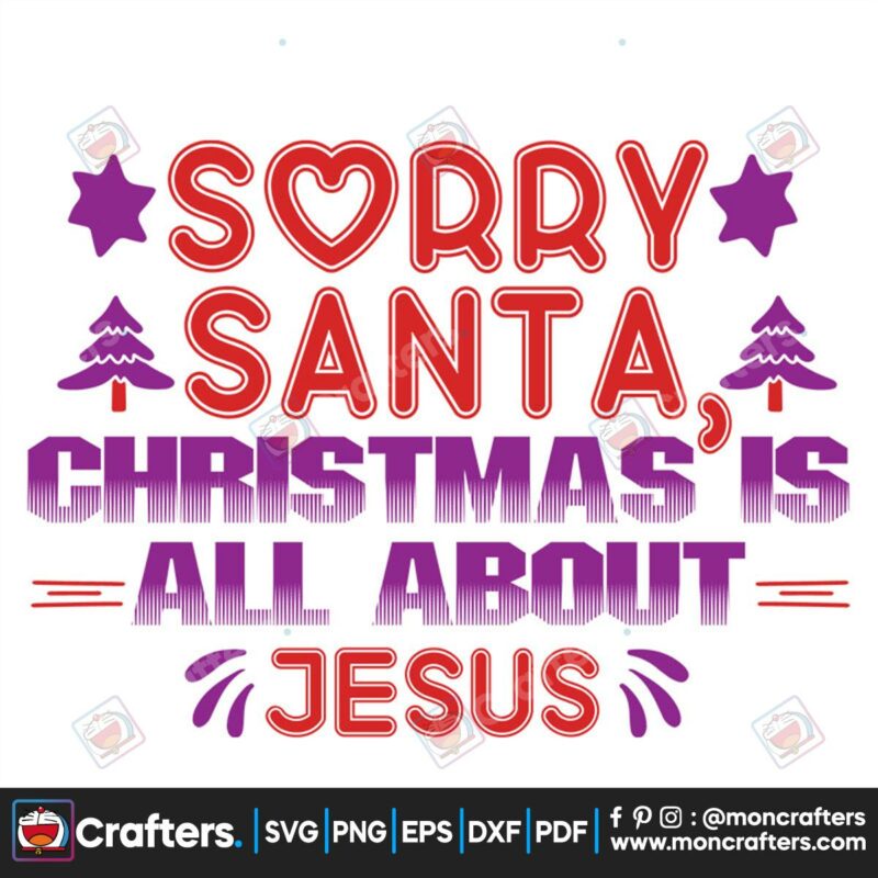sorry-santa-christmas-is-all-about-jesus-svg-christmas-svg-sorry-santa-svg