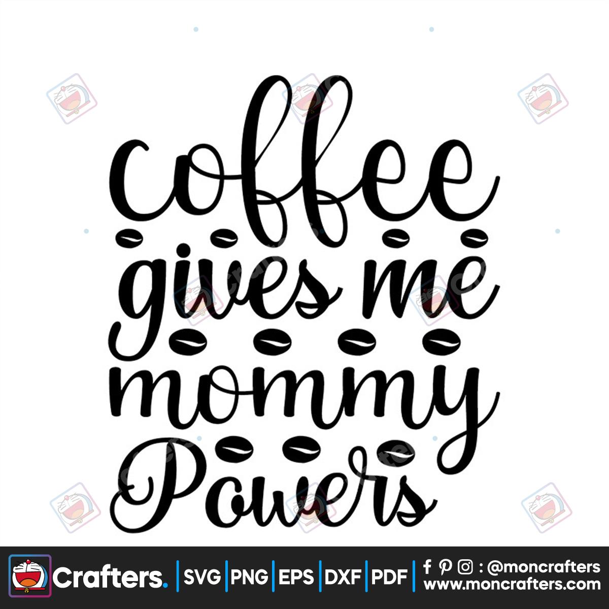 Coffee Give Me Mommy Powers Svg, Trending Svg, Coffee Svg