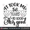 it-took-me-56-years-to-loock-this-good-svg-trending-svg