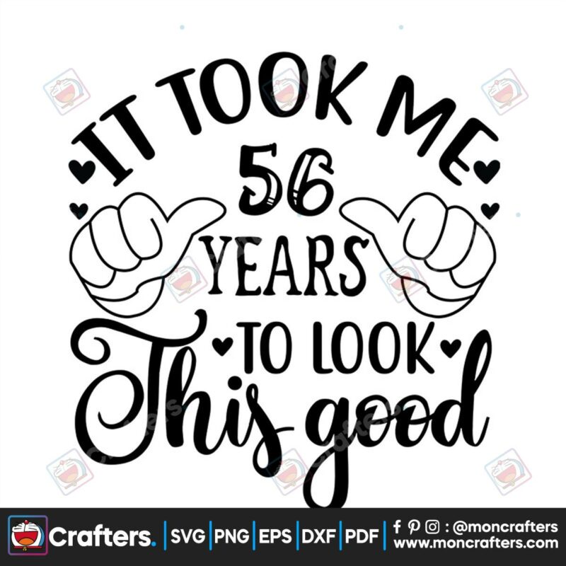 it-took-me-56-years-to-loock-this-good-svg-trending-svg