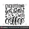 everything-gets-better-with-coffee-svg-trending-svg-everything-get-better-svg