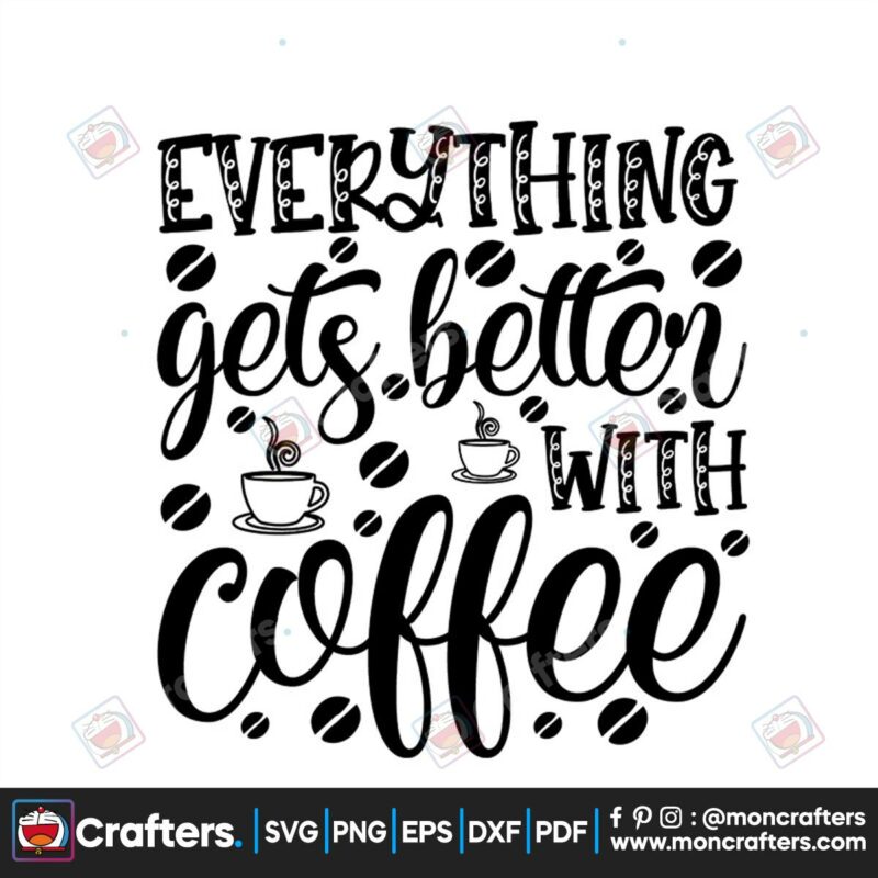 everything-gets-better-with-coffee-svg-trending-svg-everything-get-better-svg