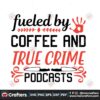 fueled-by-coffee-and-true-crime-podcasts-svg-trending-svg