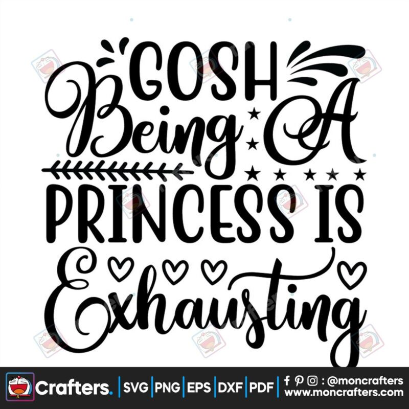gosh-being-a-prncess-is-exhausting-svg-trending-svg-gosh-svg-princess-svg