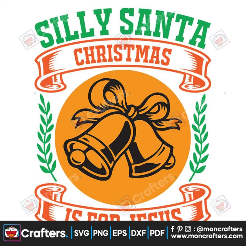 silly-santa-christmas-is-for-jesus-bells-svg-christmas-svg-silly-santa-svg