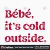 bebe-it-cold-outside-svg-christmas-svg-bebe-christmas-svg