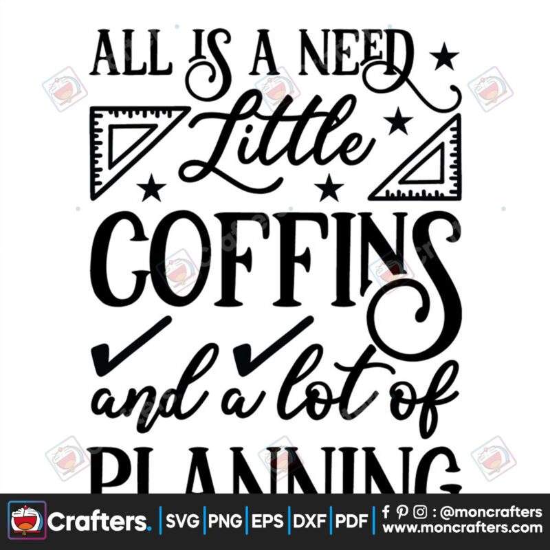all-is-need-little-coffins-and-a-lot-of-planning-svg-trending-svg