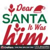 dear-santa-it-was-him-svg-christmas-svg-santa-svg-merry-christmas-svg-xmas-svg