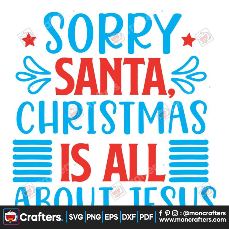 sorry-santa-christmas-is-all-about-jesus-svg-christmas-svg-sorry-santa-svg