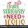 yall-seriously-nees-jesus-svg-christmas-svg-jesus-svg-christmas-yall-svg