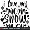 i-love-my-mom-snow-much-svg-christmas-svg-mom-snow-svg
