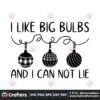 i-like-big-bulbs-and-i-can-not-lie-svg-christmas-svg-christmas-balls-svg