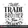 will-trade-brother-for-presents-svg-christmas-svg-trade-brother-svg