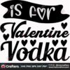 is-for-valentine-vodka-svg-valentine-svg-vodka-svg-happy-valentine-day-svg-wine-svg