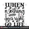 when-nothing-goes-right-go-life-svg-trending-svg-go-life-svg