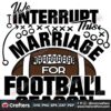 the-interrupt-this-marriage-for-football-season-svg-sport-svg