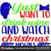 i-just-want-to-drink-wine-and-watch-christmas-movies-svg