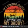 its-hunting-season-have-you-seen-my-daddy-svg-christmas-svg