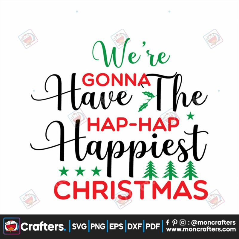 were-gonna-have-the-hap-hap-happiest-christmas-svg-christmas-svg