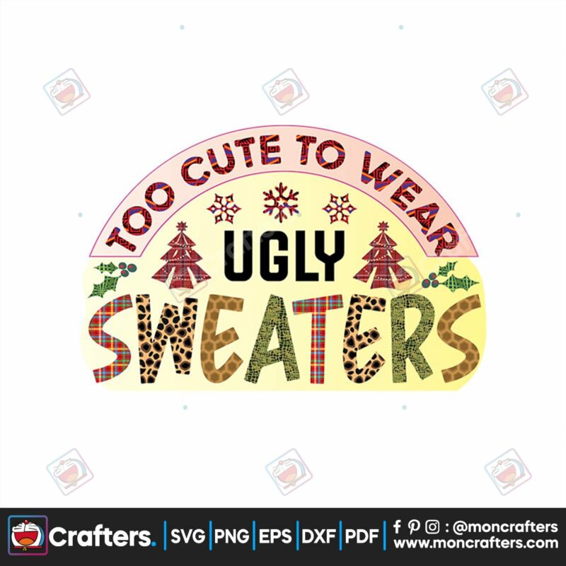 too-cute-to-wear-ugly-sweaters-svg-christmas-svg-ugly-sweaters-svg