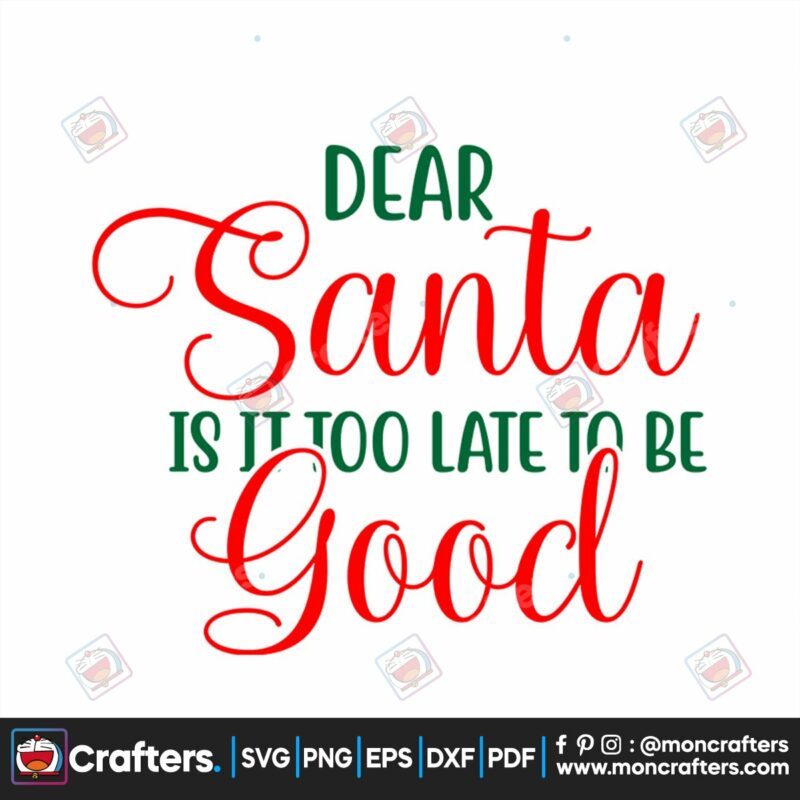 dear-santa-is-it-too-late-to-be-good-svg-christmas-svg-dear-santa-svg