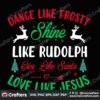 dance-like-frosty-shine-like-rudolph-give-like-santa-love-like-jesus-svg